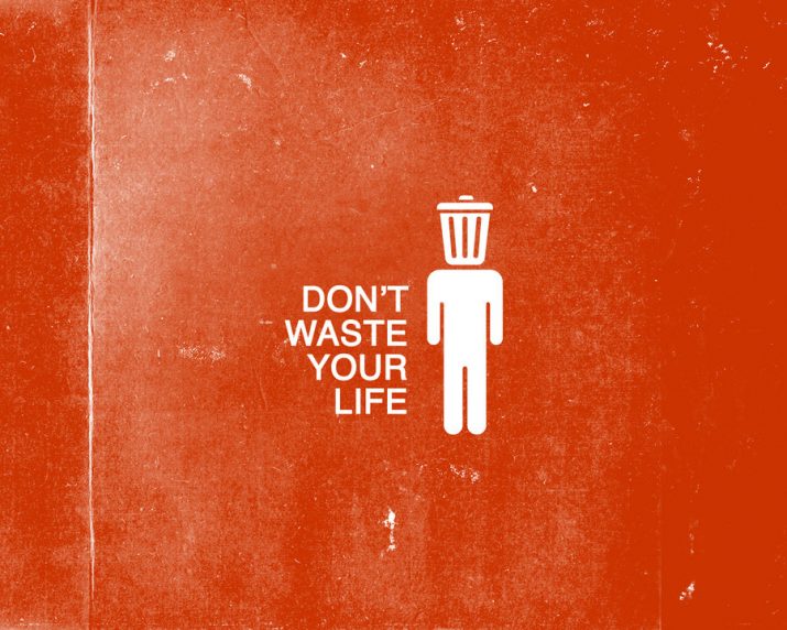 Don__t_Waste_Your_Life_2_by_thetyrant